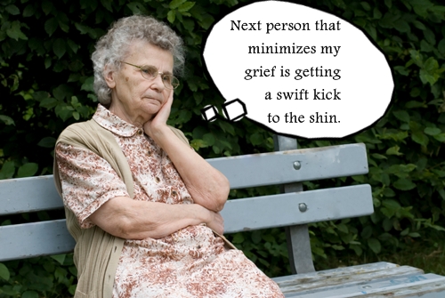 "Next person that minimizes my grief is getting a swift kick to the shin."