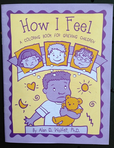 How I Feel: A Coloring Book for Grieving Children, by Alan D. Wolfelt