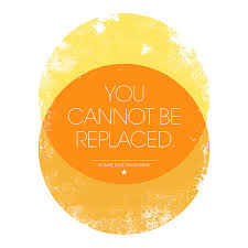 you cannot be replaced