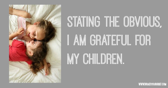 Stating the obvious, I am grateful for my children.