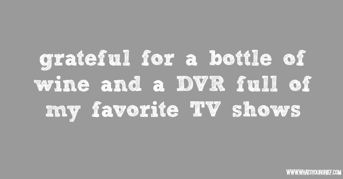 for a bottle of wine and a DVR full of my favorite TV shows...