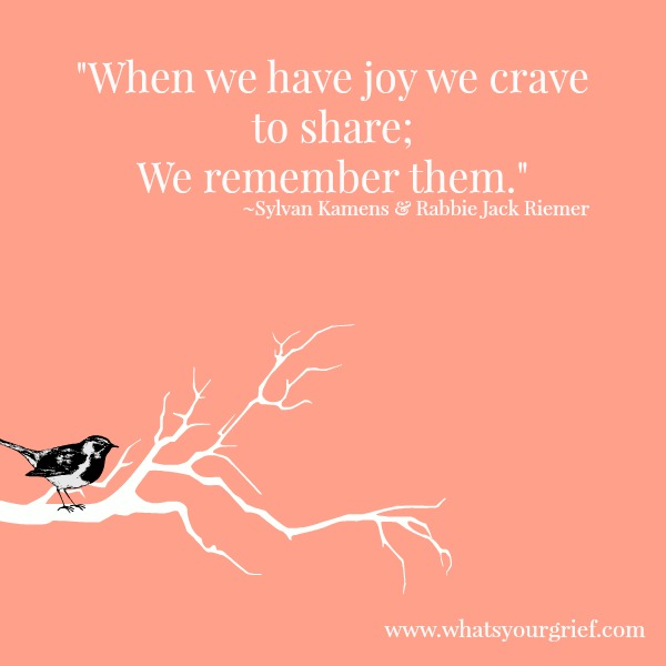 "When we have joy we crave to share; We remember them." ~ Sylvan Kamens & Rabbi Jack Riemer