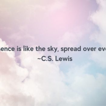 “Her absence is like the sky, spread over everything." - CS Lewis