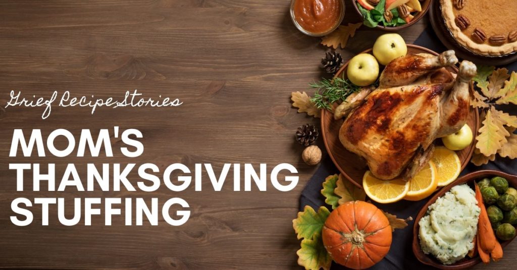 Grief Recipe Stories: Mom's Thanksgiving Stuffing