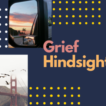 Grief Hindsight
